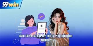 Hướng dẫn tải app 99win cho người chơi tại trang game